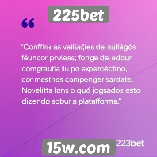 Avaliações de usuários sobre a experiência no 225bet